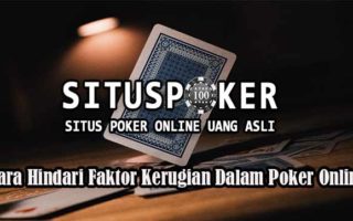 Cara Hindari Faktor Kerugian Dalam Poker Online